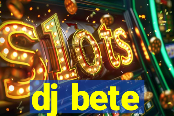 dj bete